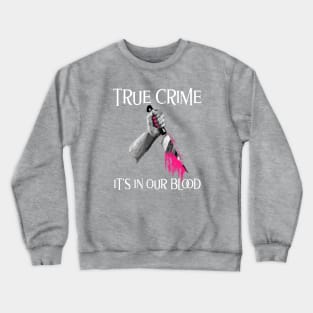 True Crime It's In Our Blood Crewneck Sweatshirt